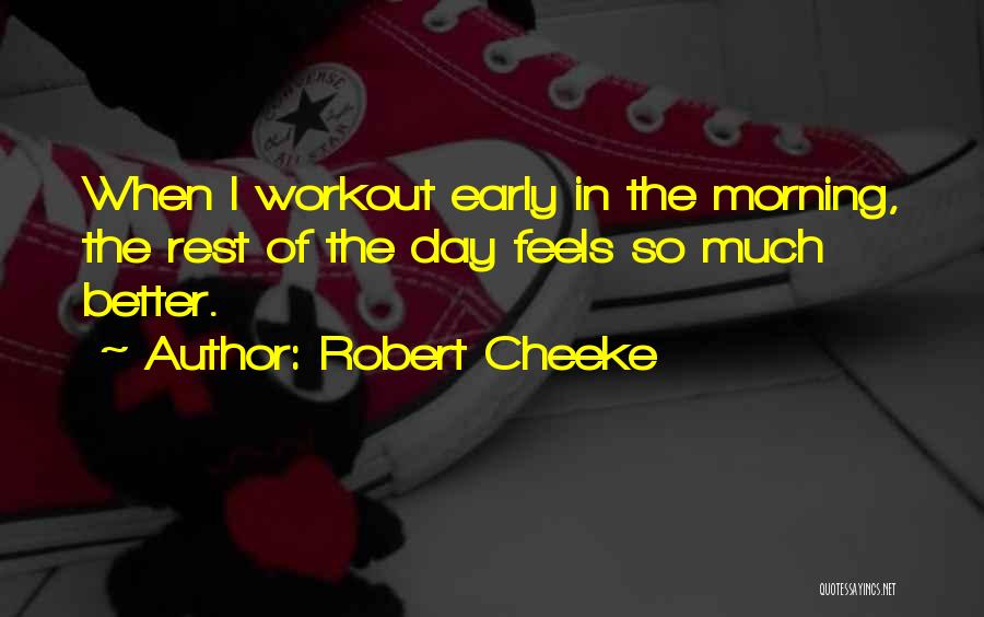 Robert Cheeke Quotes: When I Workout Early In The Morning, The Rest Of The Day Feels So Much Better.