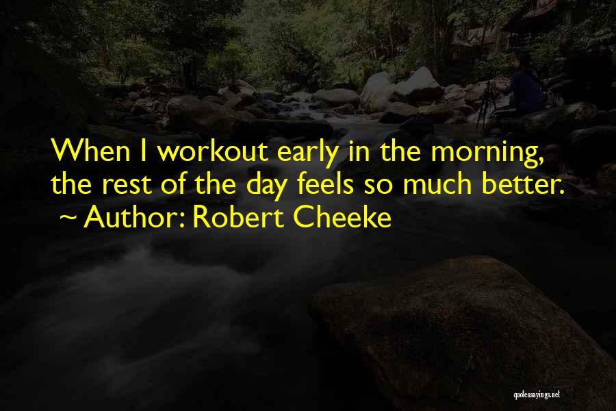 Robert Cheeke Quotes: When I Workout Early In The Morning, The Rest Of The Day Feels So Much Better.