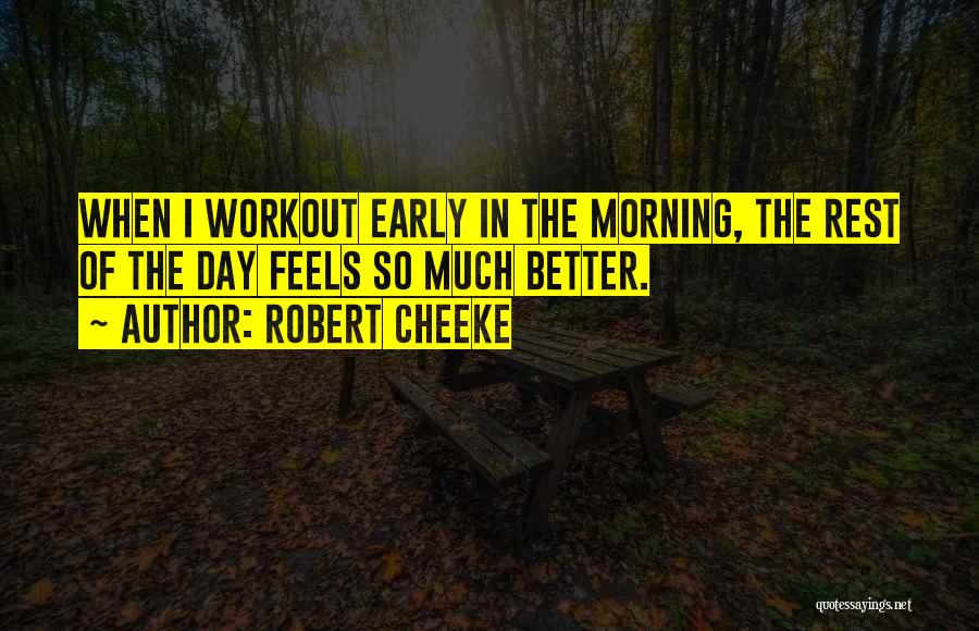 Robert Cheeke Quotes: When I Workout Early In The Morning, The Rest Of The Day Feels So Much Better.