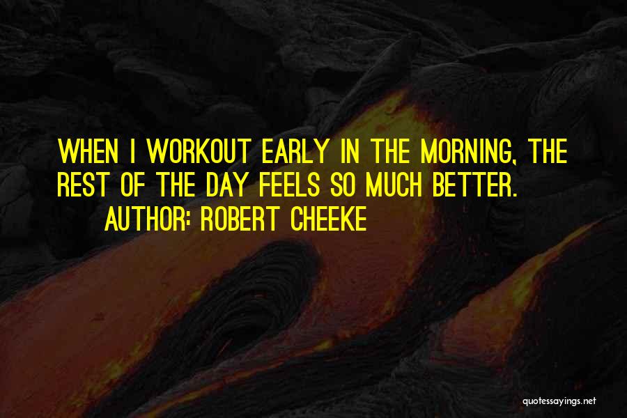 Robert Cheeke Quotes: When I Workout Early In The Morning, The Rest Of The Day Feels So Much Better.