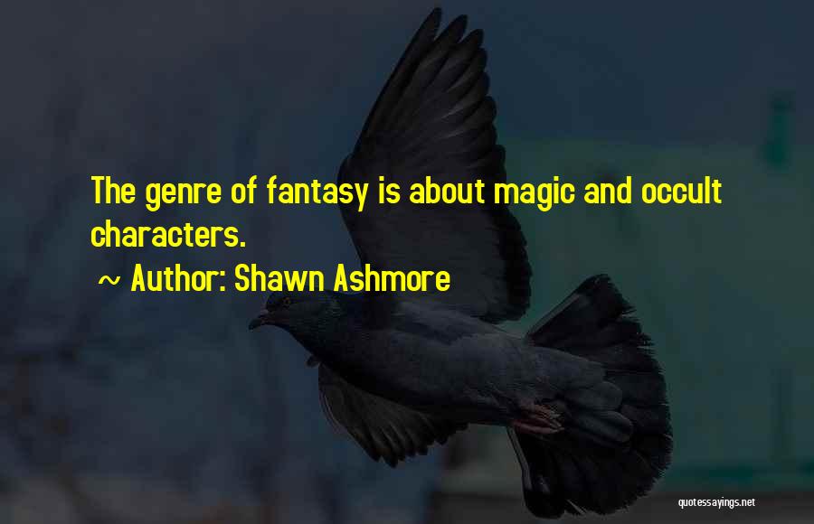 Shawn Ashmore Quotes: The Genre Of Fantasy Is About Magic And Occult Characters.
