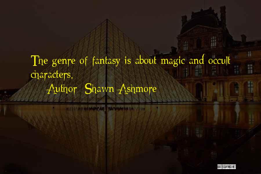 Shawn Ashmore Quotes: The Genre Of Fantasy Is About Magic And Occult Characters.