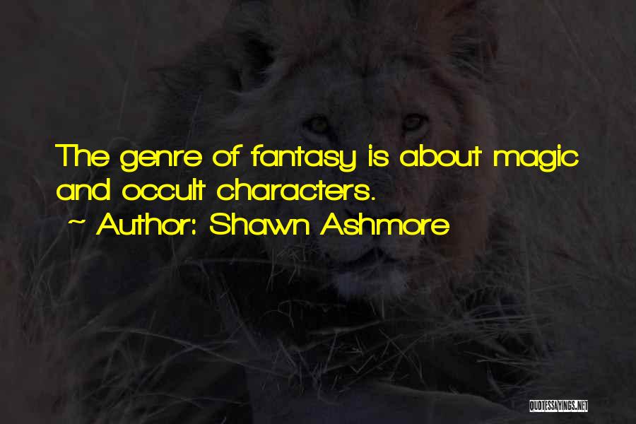 Shawn Ashmore Quotes: The Genre Of Fantasy Is About Magic And Occult Characters.