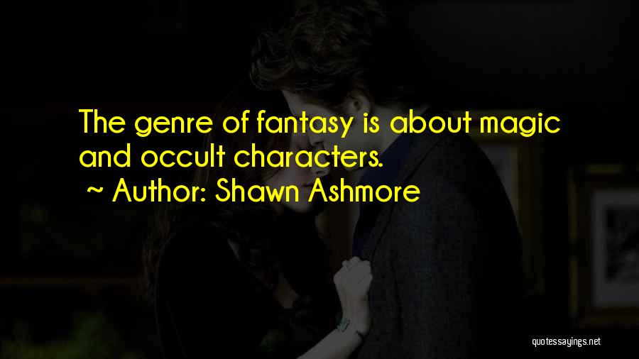 Shawn Ashmore Quotes: The Genre Of Fantasy Is About Magic And Occult Characters.