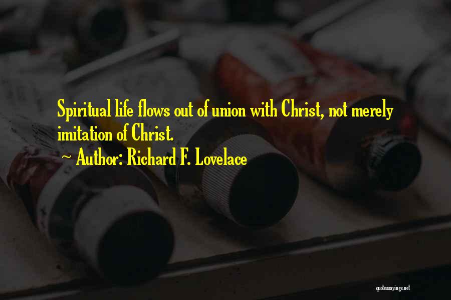 Richard F. Lovelace Quotes: Spiritual Life Flows Out Of Union With Christ, Not Merely Imitation Of Christ.