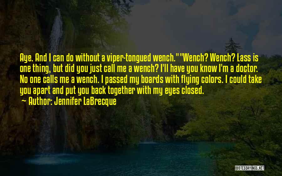 Jennifer LaBrecque Quotes: Aye. And I Can Do Without A Viper-tongued Wench.wench? Wench? Lass Is One Thing, But Did You Just Call Me