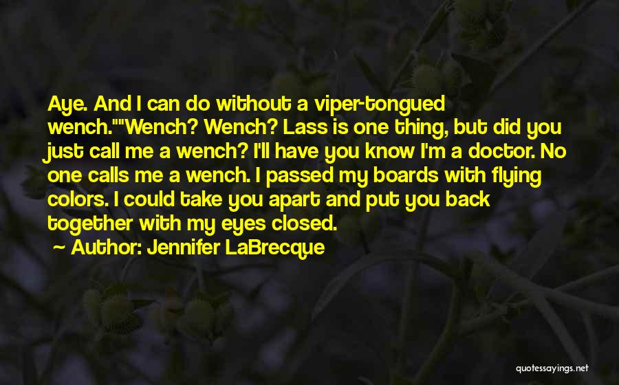 Jennifer LaBrecque Quotes: Aye. And I Can Do Without A Viper-tongued Wench.wench? Wench? Lass Is One Thing, But Did You Just Call Me