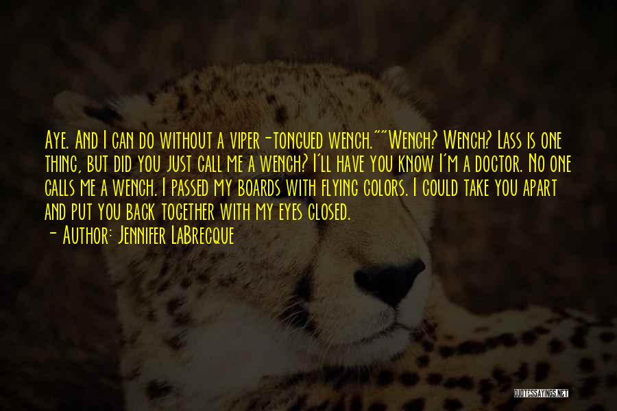 Jennifer LaBrecque Quotes: Aye. And I Can Do Without A Viper-tongued Wench.wench? Wench? Lass Is One Thing, But Did You Just Call Me