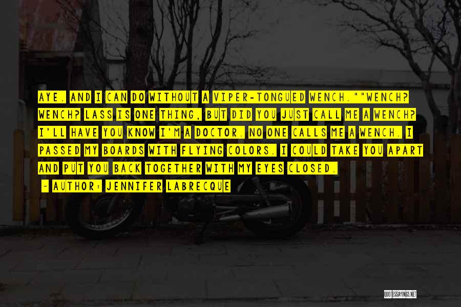 Jennifer LaBrecque Quotes: Aye. And I Can Do Without A Viper-tongued Wench.wench? Wench? Lass Is One Thing, But Did You Just Call Me