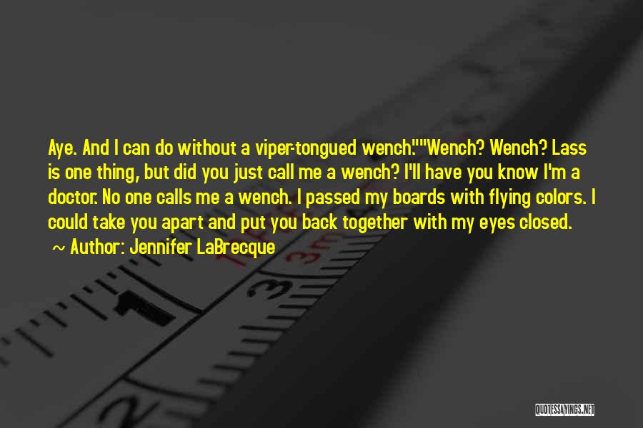 Jennifer LaBrecque Quotes: Aye. And I Can Do Without A Viper-tongued Wench.wench? Wench? Lass Is One Thing, But Did You Just Call Me