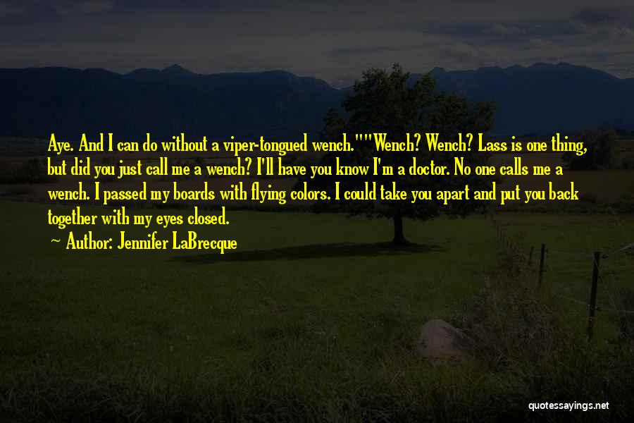 Jennifer LaBrecque Quotes: Aye. And I Can Do Without A Viper-tongued Wench.wench? Wench? Lass Is One Thing, But Did You Just Call Me