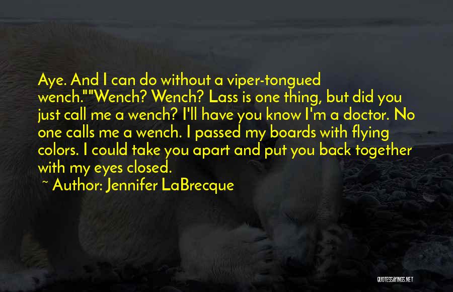 Jennifer LaBrecque Quotes: Aye. And I Can Do Without A Viper-tongued Wench.wench? Wench? Lass Is One Thing, But Did You Just Call Me