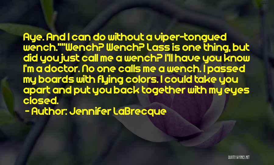 Jennifer LaBrecque Quotes: Aye. And I Can Do Without A Viper-tongued Wench.wench? Wench? Lass Is One Thing, But Did You Just Call Me