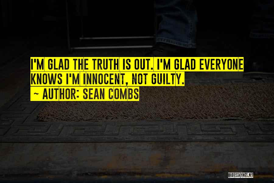 Sean Combs Quotes: I'm Glad The Truth Is Out. I'm Glad Everyone Knows I'm Innocent, Not Guilty.