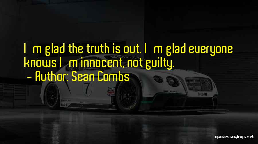 Sean Combs Quotes: I'm Glad The Truth Is Out. I'm Glad Everyone Knows I'm Innocent, Not Guilty.