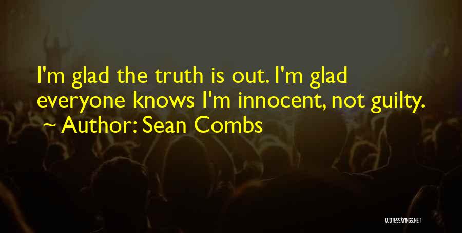 Sean Combs Quotes: I'm Glad The Truth Is Out. I'm Glad Everyone Knows I'm Innocent, Not Guilty.