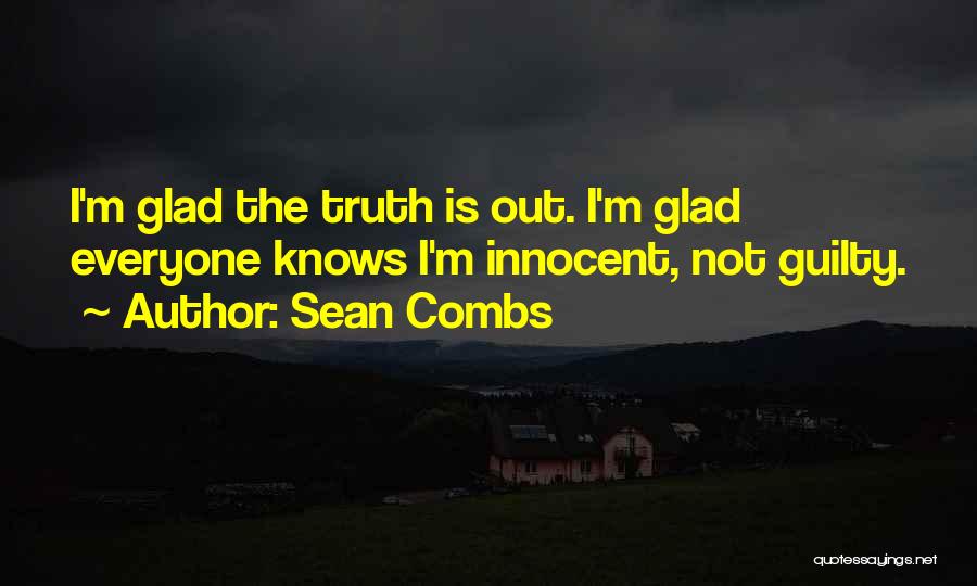 Sean Combs Quotes: I'm Glad The Truth Is Out. I'm Glad Everyone Knows I'm Innocent, Not Guilty.