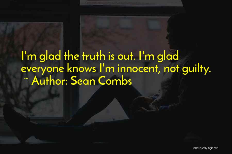 Sean Combs Quotes: I'm Glad The Truth Is Out. I'm Glad Everyone Knows I'm Innocent, Not Guilty.