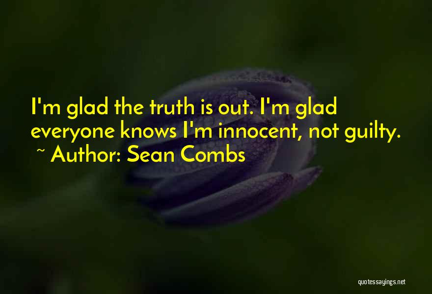 Sean Combs Quotes: I'm Glad The Truth Is Out. I'm Glad Everyone Knows I'm Innocent, Not Guilty.