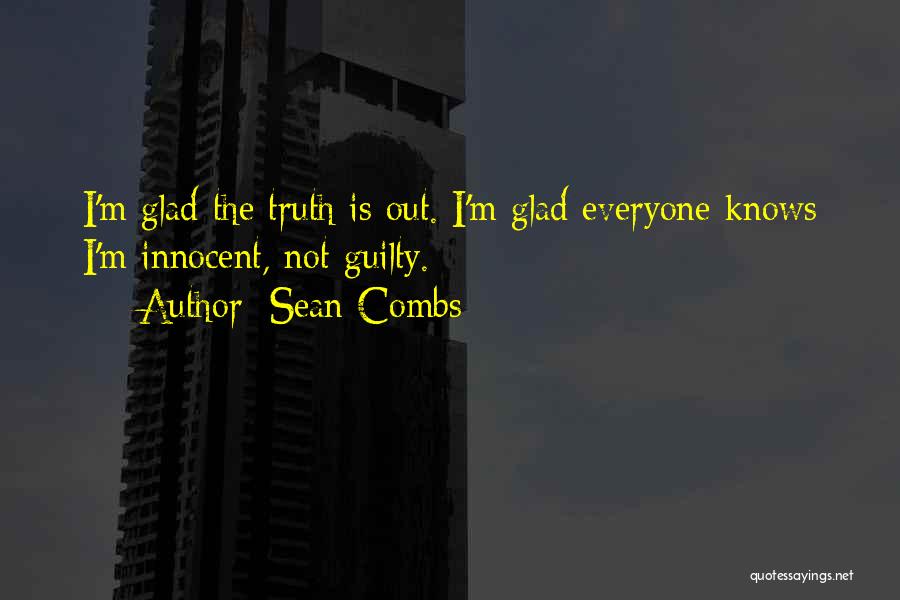 Sean Combs Quotes: I'm Glad The Truth Is Out. I'm Glad Everyone Knows I'm Innocent, Not Guilty.