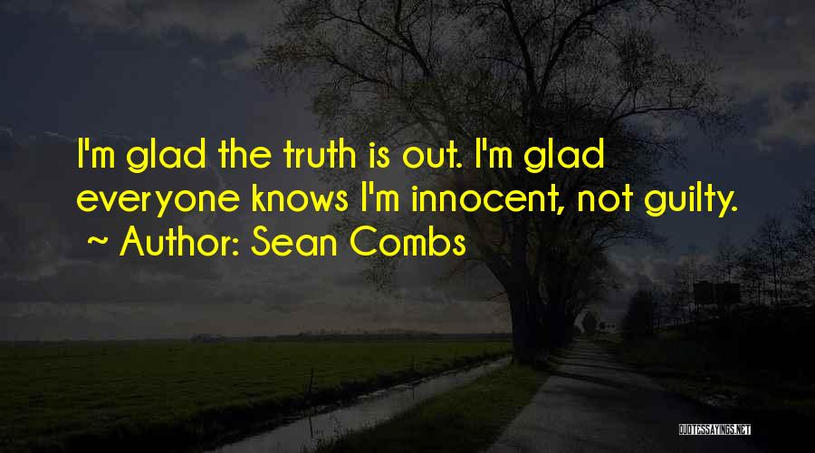 Sean Combs Quotes: I'm Glad The Truth Is Out. I'm Glad Everyone Knows I'm Innocent, Not Guilty.