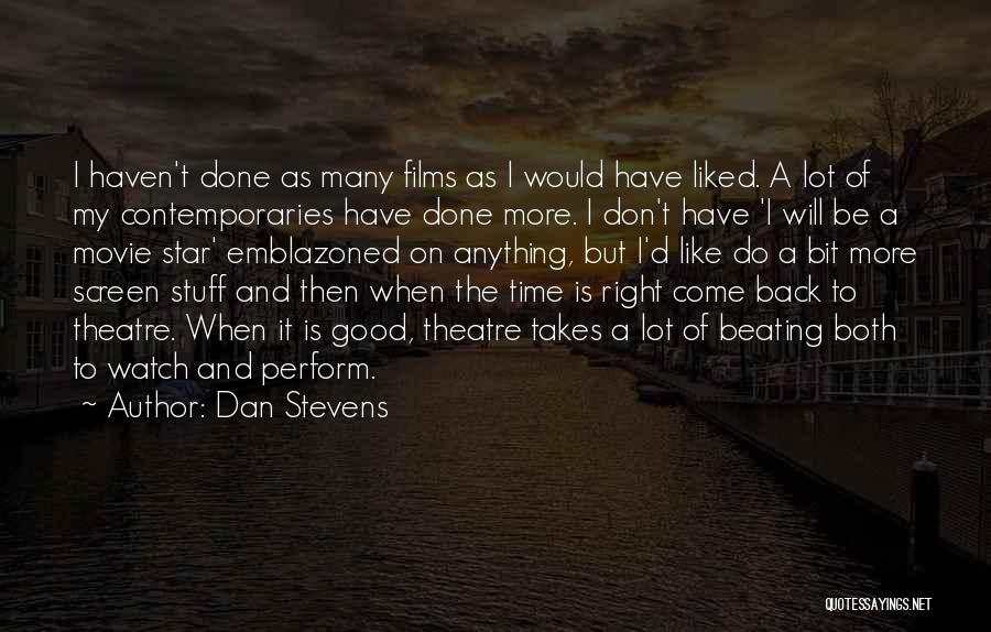 Dan Stevens Quotes: I Haven't Done As Many Films As I Would Have Liked. A Lot Of My Contemporaries Have Done More. I