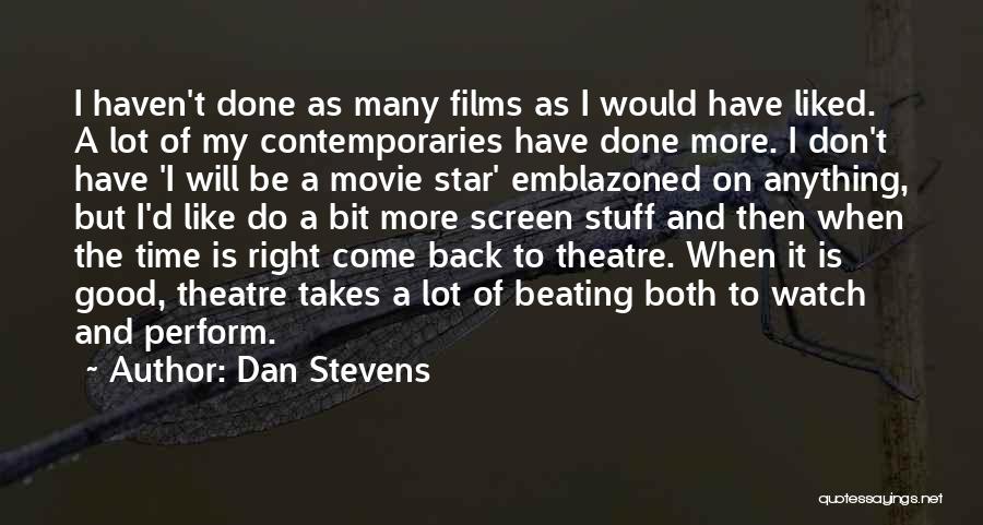Dan Stevens Quotes: I Haven't Done As Many Films As I Would Have Liked. A Lot Of My Contemporaries Have Done More. I