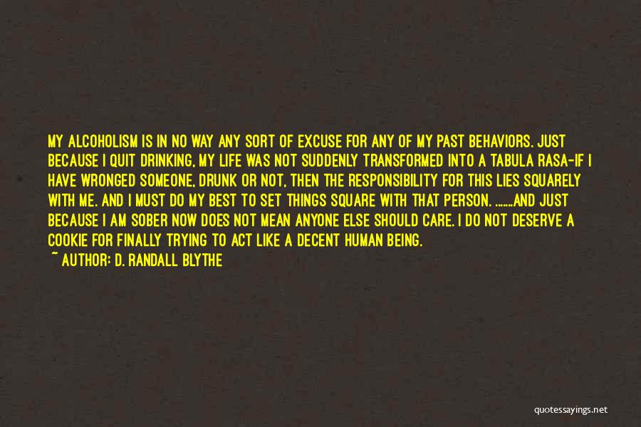 D. Randall Blythe Quotes: My Alcoholism Is In No Way Any Sort Of Excuse For Any Of My Past Behaviors. Just Because I Quit