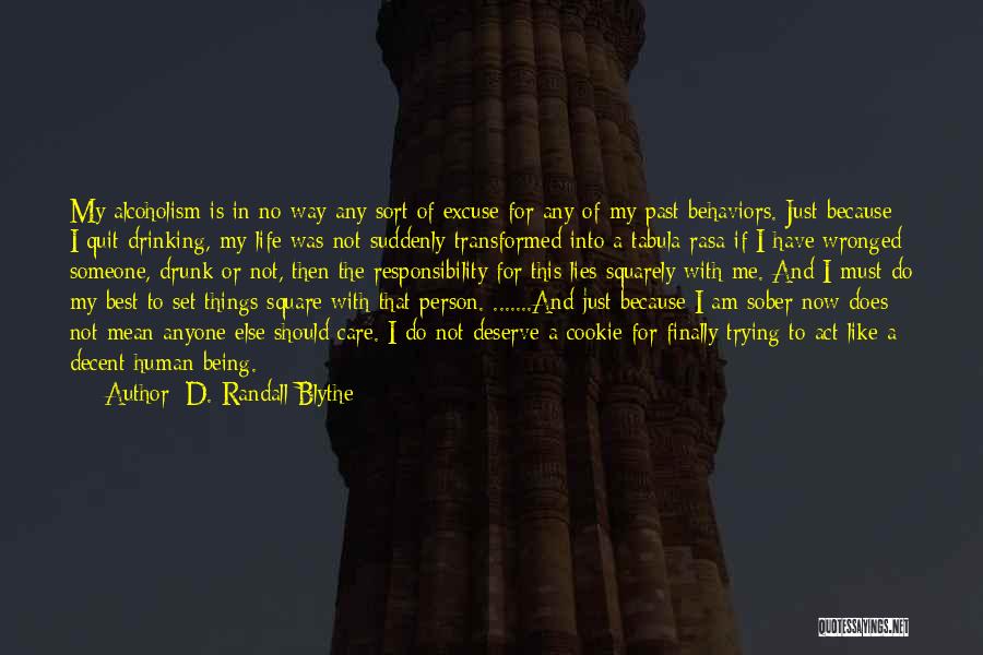 D. Randall Blythe Quotes: My Alcoholism Is In No Way Any Sort Of Excuse For Any Of My Past Behaviors. Just Because I Quit