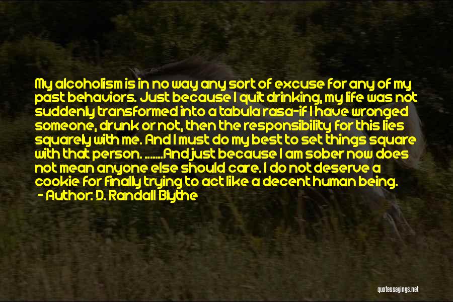 D. Randall Blythe Quotes: My Alcoholism Is In No Way Any Sort Of Excuse For Any Of My Past Behaviors. Just Because I Quit