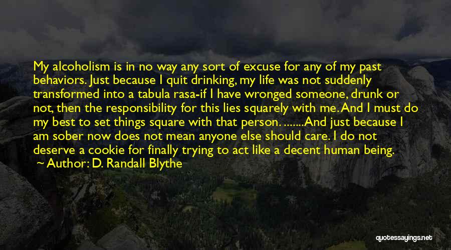 D. Randall Blythe Quotes: My Alcoholism Is In No Way Any Sort Of Excuse For Any Of My Past Behaviors. Just Because I Quit