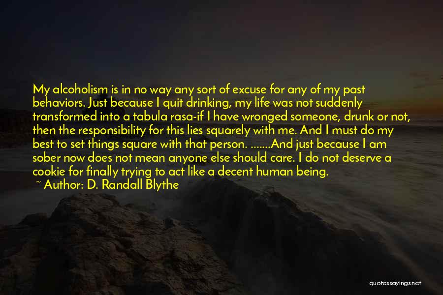 D. Randall Blythe Quotes: My Alcoholism Is In No Way Any Sort Of Excuse For Any Of My Past Behaviors. Just Because I Quit