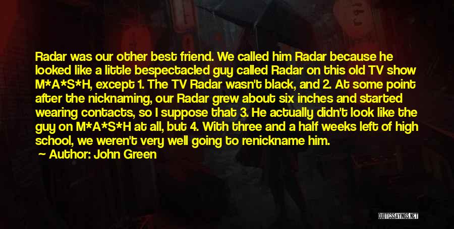 John Green Quotes: Radar Was Our Other Best Friend. We Called Him Radar Because He Looked Like A Little Bespectacled Guy Called Radar