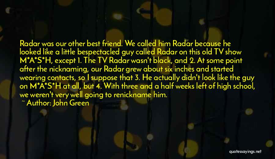 John Green Quotes: Radar Was Our Other Best Friend. We Called Him Radar Because He Looked Like A Little Bespectacled Guy Called Radar