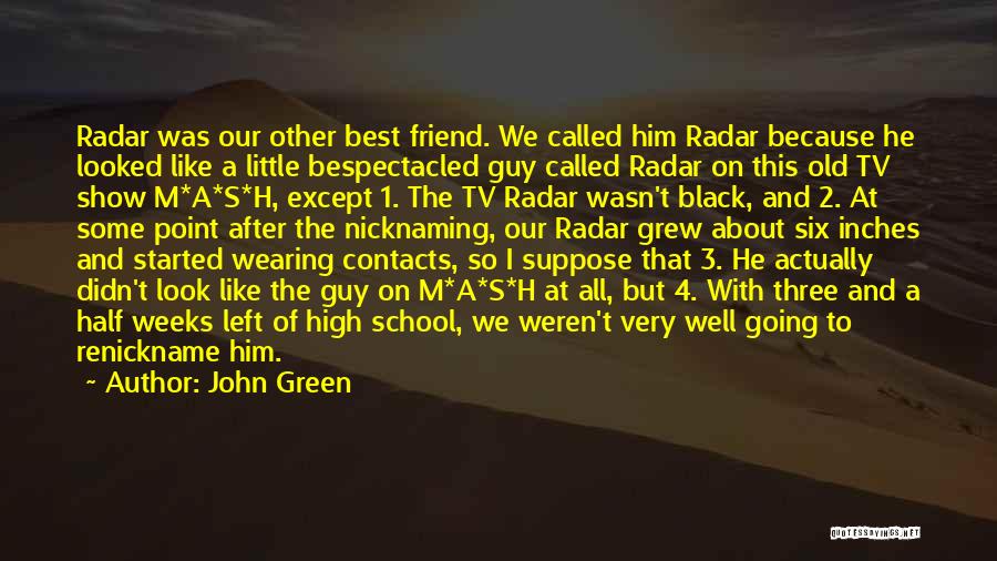 John Green Quotes: Radar Was Our Other Best Friend. We Called Him Radar Because He Looked Like A Little Bespectacled Guy Called Radar