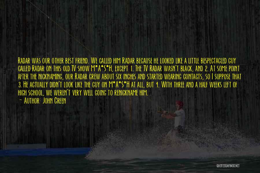 John Green Quotes: Radar Was Our Other Best Friend. We Called Him Radar Because He Looked Like A Little Bespectacled Guy Called Radar