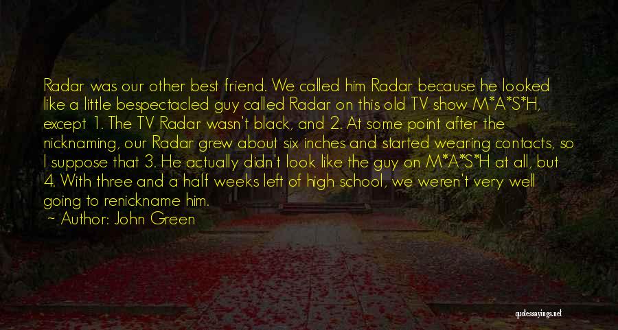 John Green Quotes: Radar Was Our Other Best Friend. We Called Him Radar Because He Looked Like A Little Bespectacled Guy Called Radar