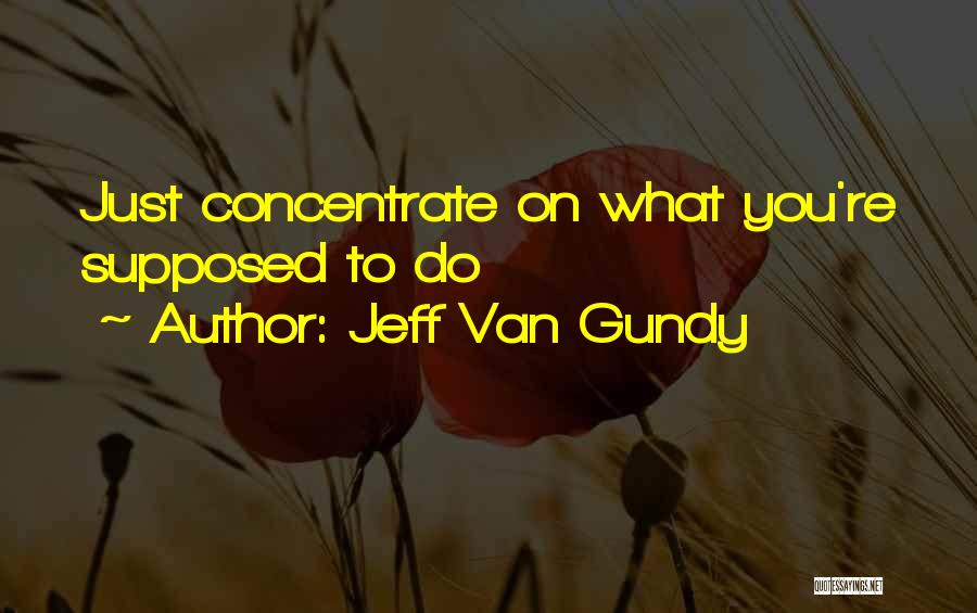 Jeff Van Gundy Quotes: Just Concentrate On What You're Supposed To Do