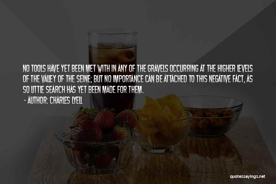 Charles Lyell Quotes: No Tools Have Yet Been Met With In Any Of The Gravels Occurring At The Higher Levels Of The Valley