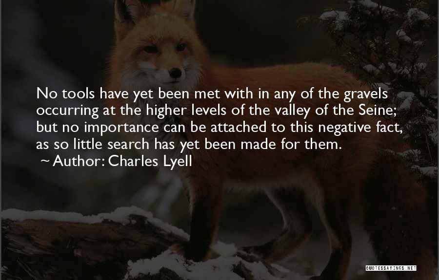 Charles Lyell Quotes: No Tools Have Yet Been Met With In Any Of The Gravels Occurring At The Higher Levels Of The Valley