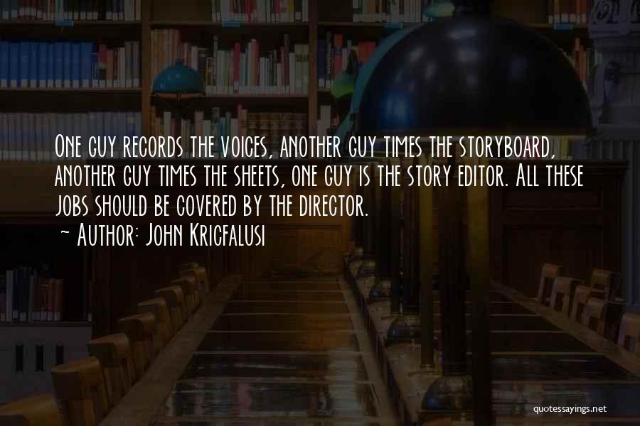 John Kricfalusi Quotes: One Guy Records The Voices, Another Guy Times The Storyboard, Another Guy Times The Sheets, One Guy Is The Story