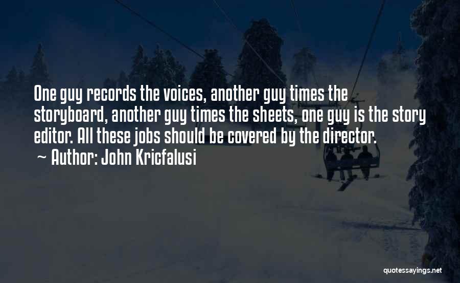 John Kricfalusi Quotes: One Guy Records The Voices, Another Guy Times The Storyboard, Another Guy Times The Sheets, One Guy Is The Story