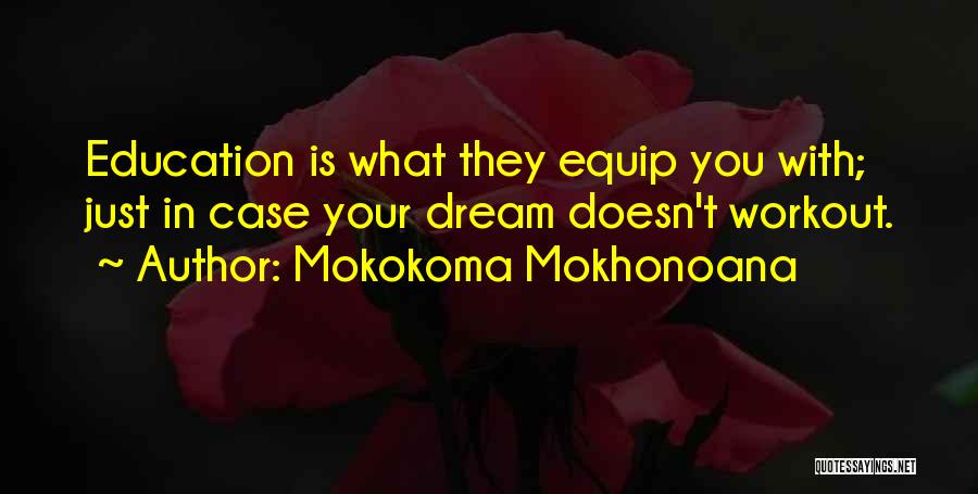 Mokokoma Mokhonoana Quotes: Education Is What They Equip You With; Just In Case Your Dream Doesn't Workout.