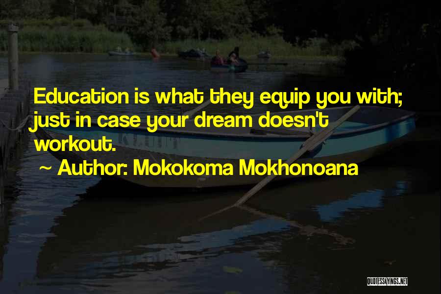 Mokokoma Mokhonoana Quotes: Education Is What They Equip You With; Just In Case Your Dream Doesn't Workout.