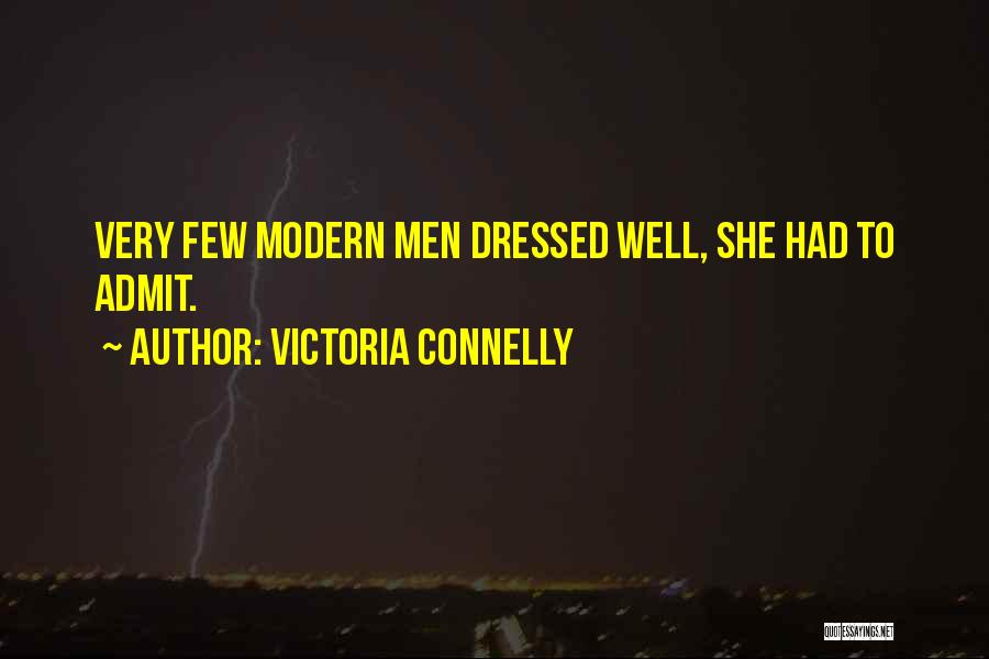 Victoria Connelly Quotes: Very Few Modern Men Dressed Well, She Had To Admit.