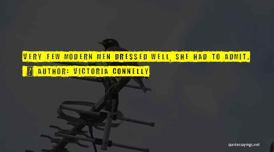 Victoria Connelly Quotes: Very Few Modern Men Dressed Well, She Had To Admit.