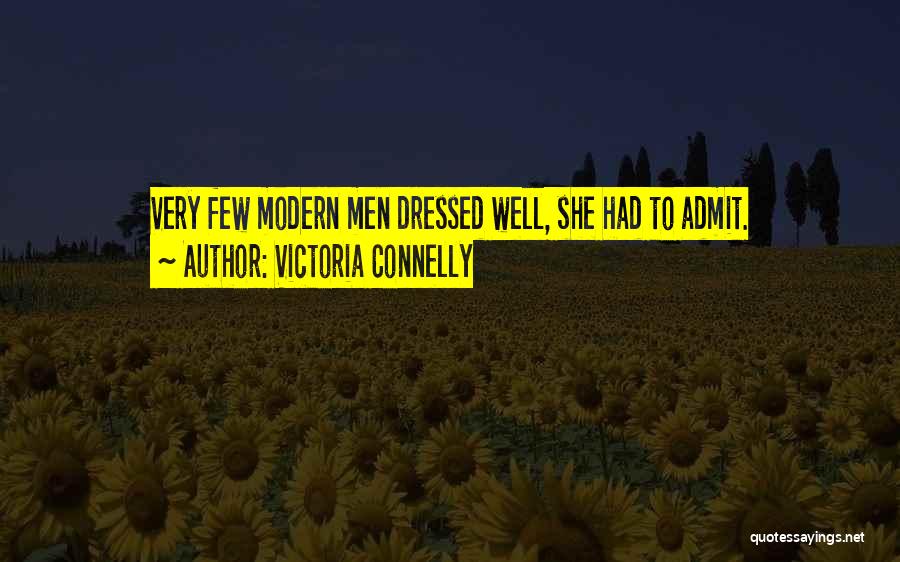 Victoria Connelly Quotes: Very Few Modern Men Dressed Well, She Had To Admit.