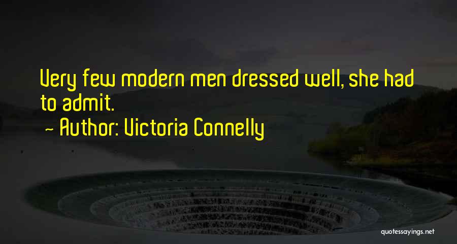 Victoria Connelly Quotes: Very Few Modern Men Dressed Well, She Had To Admit.