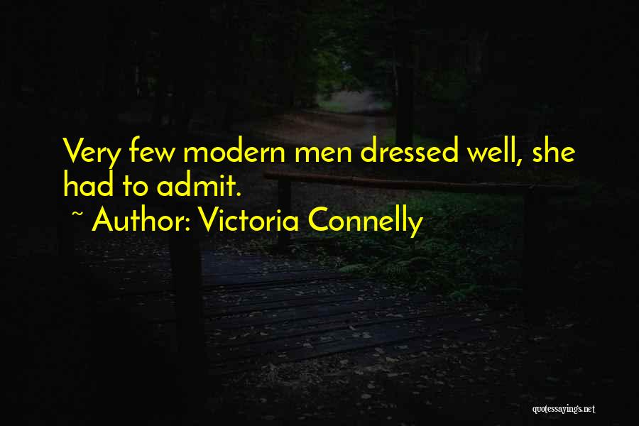 Victoria Connelly Quotes: Very Few Modern Men Dressed Well, She Had To Admit.