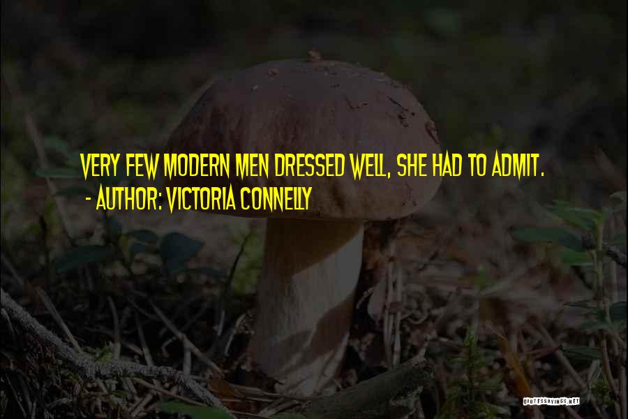 Victoria Connelly Quotes: Very Few Modern Men Dressed Well, She Had To Admit.